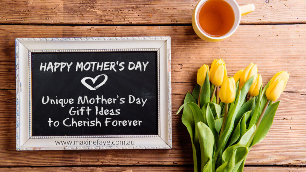 Mothers Day; Unique gift ideas to cherish forever