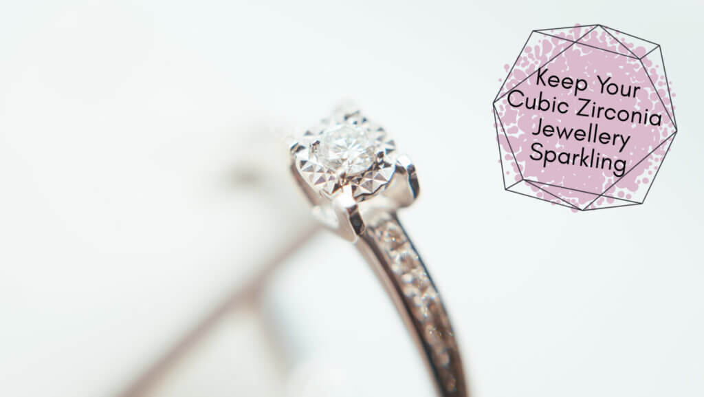 Keep Your Cubic Zirconia Jewellery Sparkling